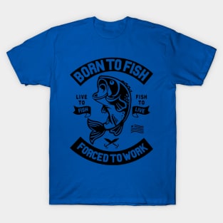 born to fish forced to work 5 T-Shirt